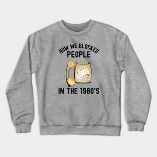 How We Blocked People In The 1980s Crewneck Sweatshirt